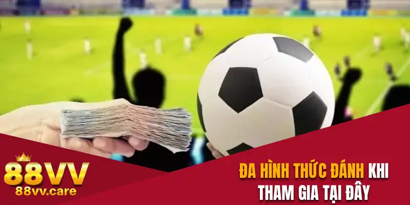 Kèo Chấp - Tất Tật Về Hình Thức Cược Trong Thể Thao 88VV 3 Đa hình thức đánh khi tham gia tại đây